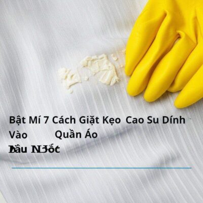Bật Mí 7 Cách Giặt Kẹo Cao Su Dính Vào Quần Áo Cứng Đầu Nhất