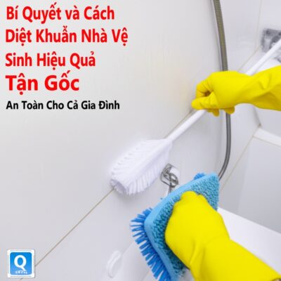 Bí Quyết và Cách Diệt Khuẩn Nhà Vệ Sinh Hiệu Quả Tận Gốc, An Toàn Cho Cả Gia Đình
