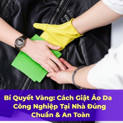 Bí Quyết Vàng: Cách Giặt Áo Da Công Nghiệp Tại Nhà Đúng Chuẩn & An Toàn