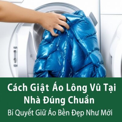Cách Giặt Áo Lông Vũ Tại Nhà Đúng Chuẩn: Bí Quyết Giữ Áo Bền Đẹp Như Mới