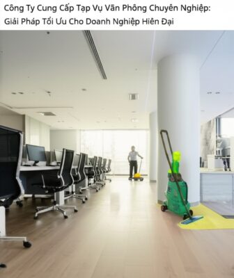 Công Ty Cung Cấp Tạp Vụ Văn Phòng Chuyên Nghiệp: Giải Pháp Tối Ưu Cho Doanh Nghiệp Hiện Đại