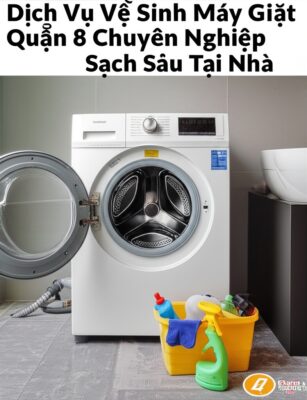 Dịch Vụ Vệ Sinh Máy Giặt Quận 8 Chuyên Nghiệp, Sạch Sâu Tại Nhà