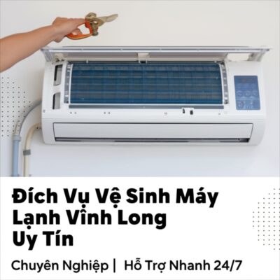 Dịch Vụ Vệ Sinh Máy Lạnh Vĩnh Long Uy Tín, Chuyên Nghiệp | Hỗ Trợ Nhanh 24/7
