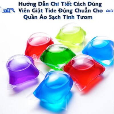 Hướng Dẫn Chi Tiết Cách Dùng Viên Giặt Tide Đúng Chuẩn Cho Quần Áo Sạch Tinh Tươm