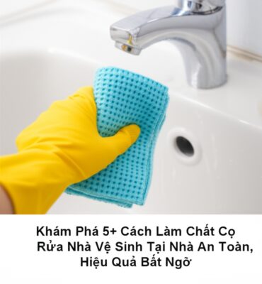 Khám Phá 5+ Cách Làm Chất Cọ Rửa Nhà Vệ Sinh Tại Nhà An Toàn, Hiệu Quả Bất Ngờ