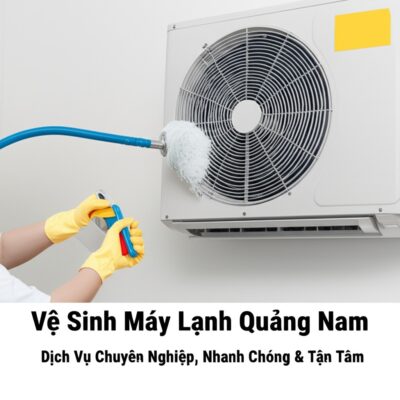 Vệ Sinh Máy Lạnh Quảng Nam: Dịch Vụ Chuyên Nghiệp, Nhanh Chóng & Tận Tâm
